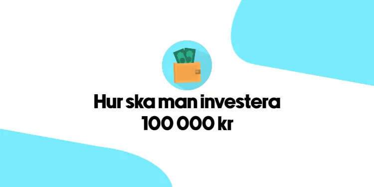 Hur ska man investera 100 000 kr? - Ett exempel